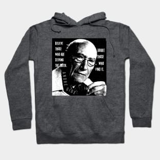 André Gide portrait and quote: “Believe those who are seeking the truth. Doubt those who find it” Hoodie